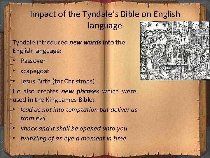 Impact of the Tyndale’s Bible on English language Tyndale introduced new words into the