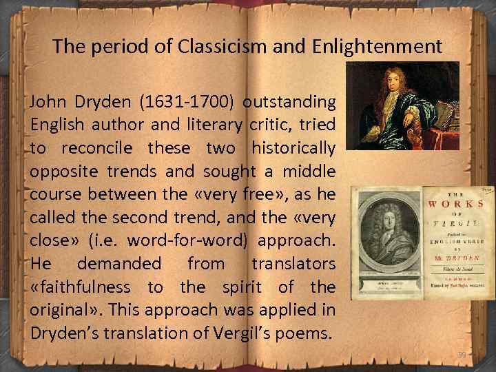 The period of Classicism and Enlightenment John Dryden (1631 1700) outstanding English author and