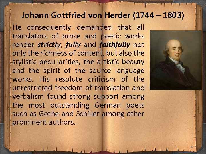 Johann Gottfried von Herder (1744 – 1803) He consequently demanded that all translators of