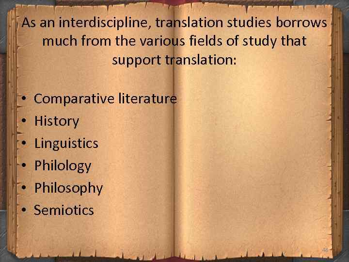 As an interdiscipline, translation studies borrows much from the various fields of study that