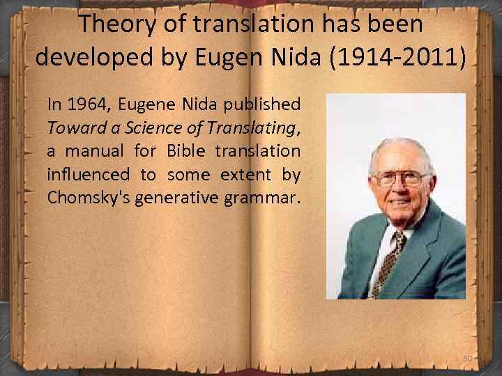 Theory of translation has been developed by Eugen Nida (1914 2011) In 1964, Eugene