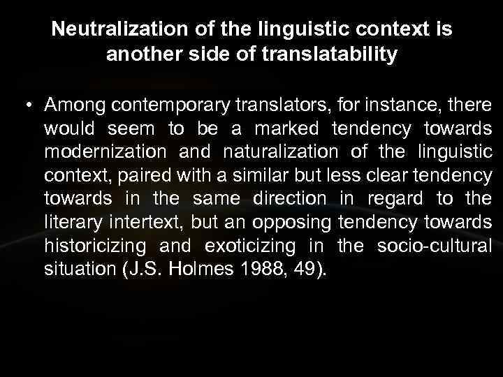 Neutralization of the linguistic context is another side of translatability • Among contemporary translators,