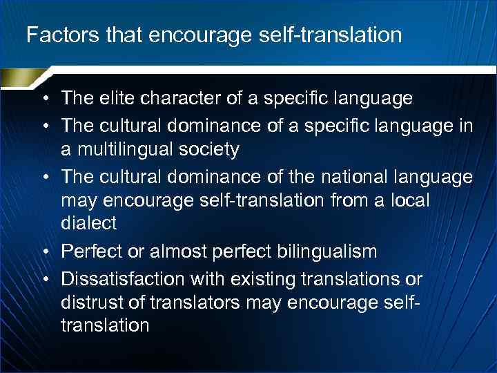 Factors that encourage self-translation • The elite character of a specific language • The