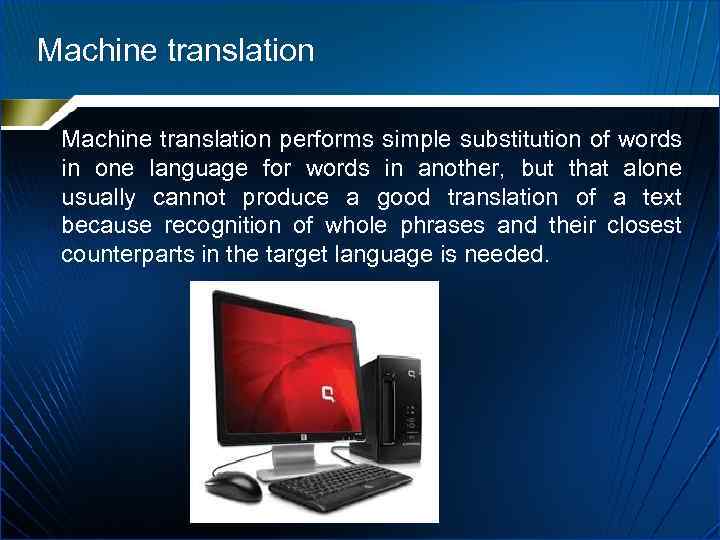 Machine translation performs simple substitution of words in one language for words in another,