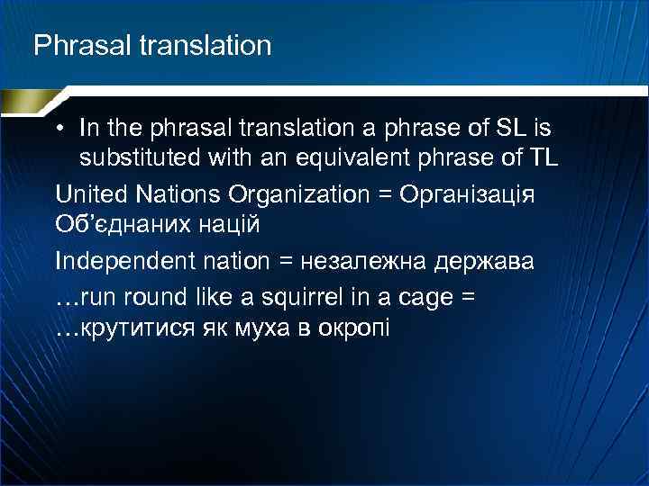 Phrasal translation • In the phrasal translation a phrase of SL is substituted with