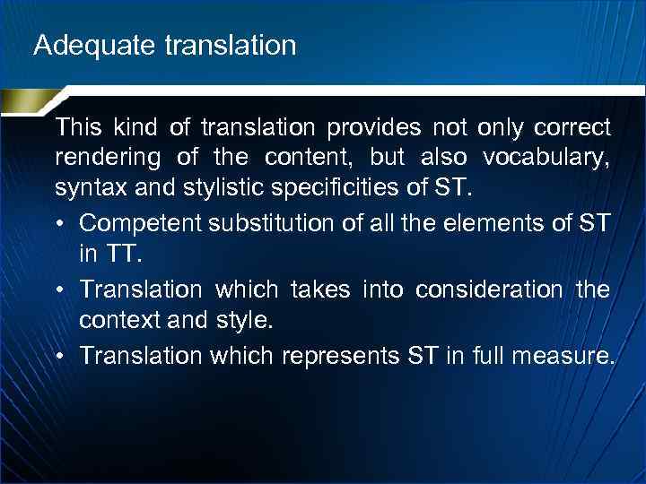 Adequate translation This kind of translation provides not only correct rendering of the content,
