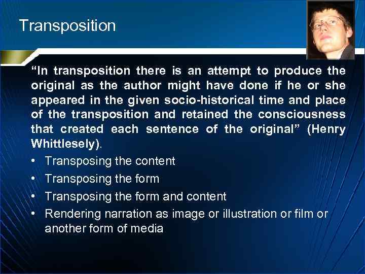 Transposition “In transposition there is an attempt to produce the original as the author