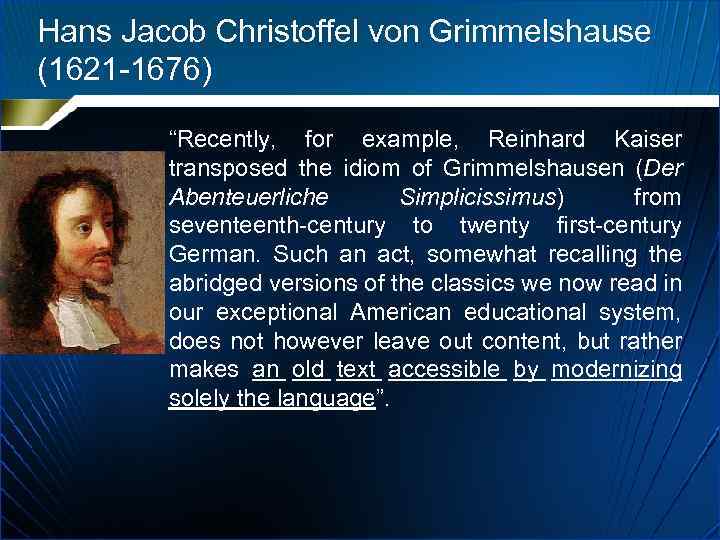 Hans Jacob Christoffel von Grimmelshause (1621 -1676) “Recently, for example, Reinhard Kaiser transposed the