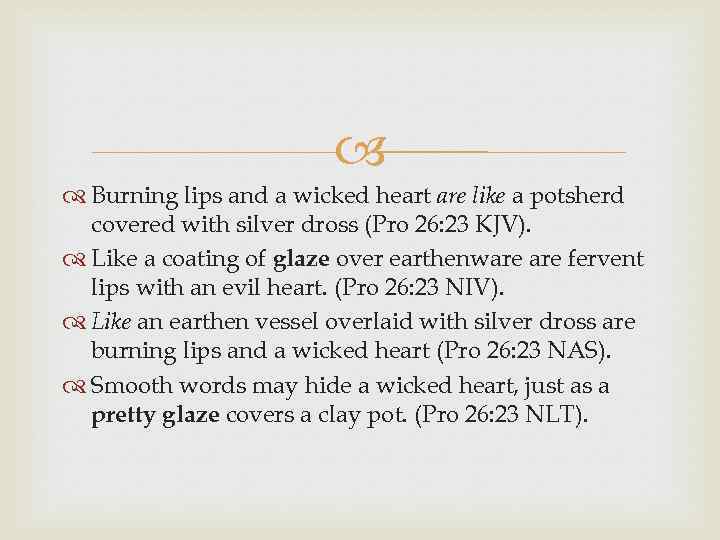  Burning lips and a wicked heart are like a potsherd covered with silver