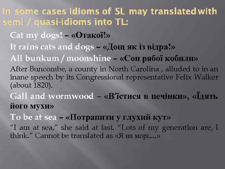 In some cases idioms of SL may translated with semi / quasi-idioms into TL: