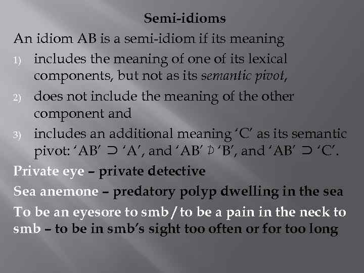 Semi-idioms An idiom AB is a semi-idiom if its meaning 1) includes the meaning