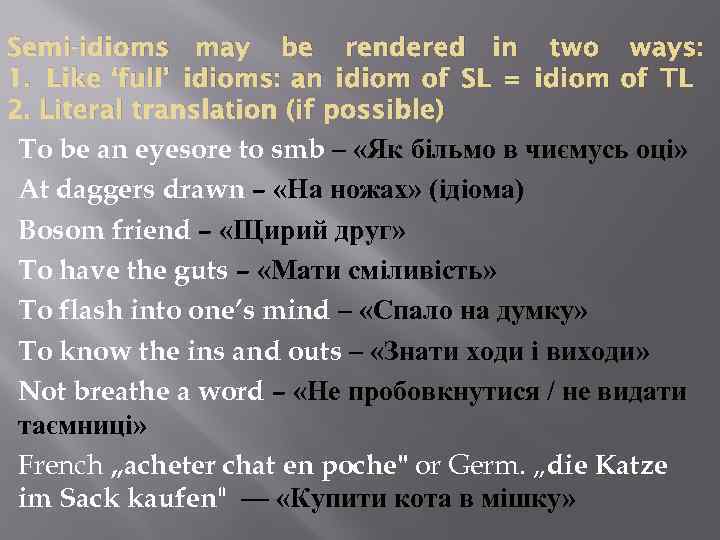 Semi-idioms may be rendered in two ways: 1. Like ‘full’ idioms: an idiom of