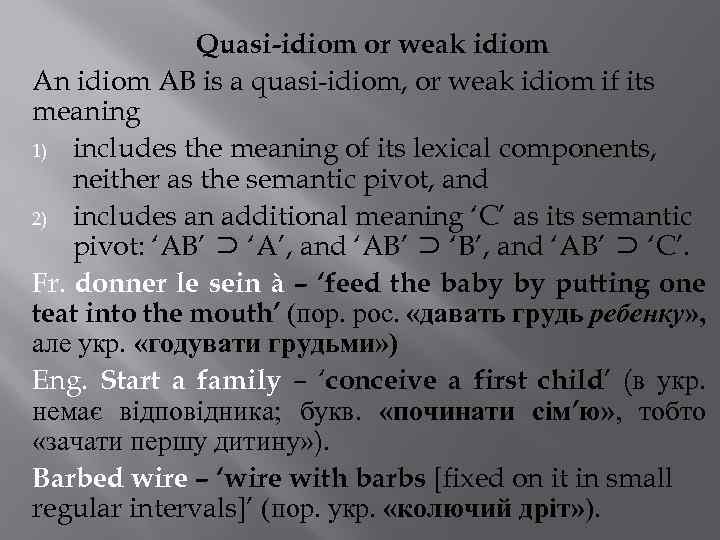 Quasi-idiom or weak idiom An idiom AB is a quasi-idiom, or weak idiom if