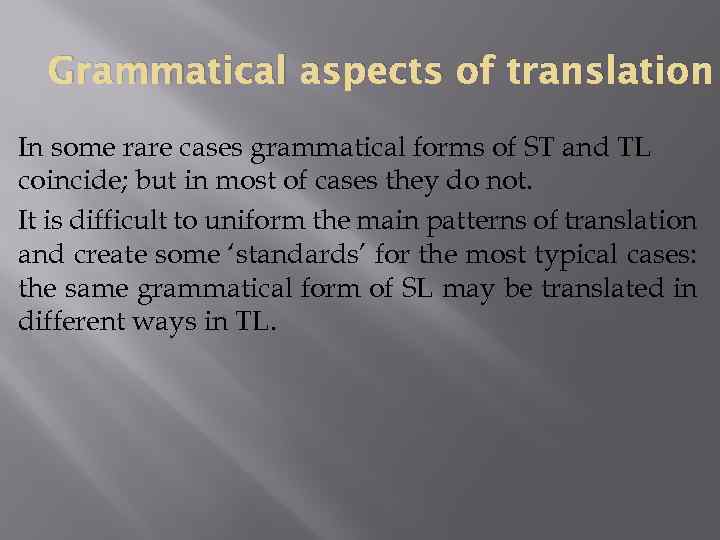 Grammatical aspects of translation In some rare cases grammatical forms of ST and TL