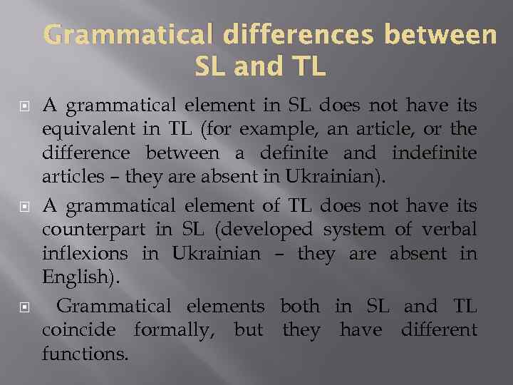 Grammatical differences between SL and TL A grammatical element in SL does not have