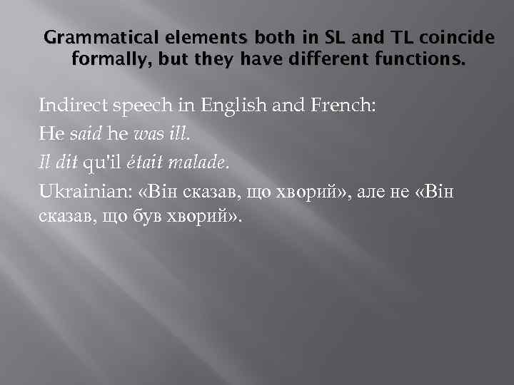 Grammatical elements both in SL and TL coincide formally, but they have different functions.