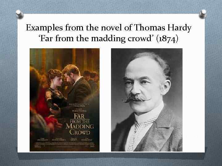 Examples from the novel of Thomas Hardy ‘Far from the madding crowd’ (1874) 