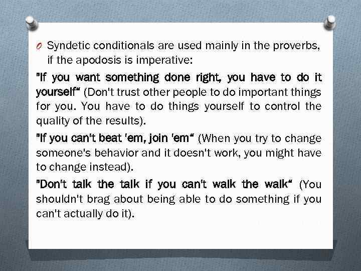 O Syndetic conditionals are used mainly in the proverbs, if the apodosis is imperative: