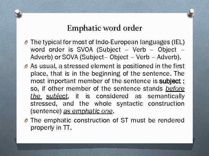 Emphatic word order O The typical for most of Indo-European languages (IEL) word order