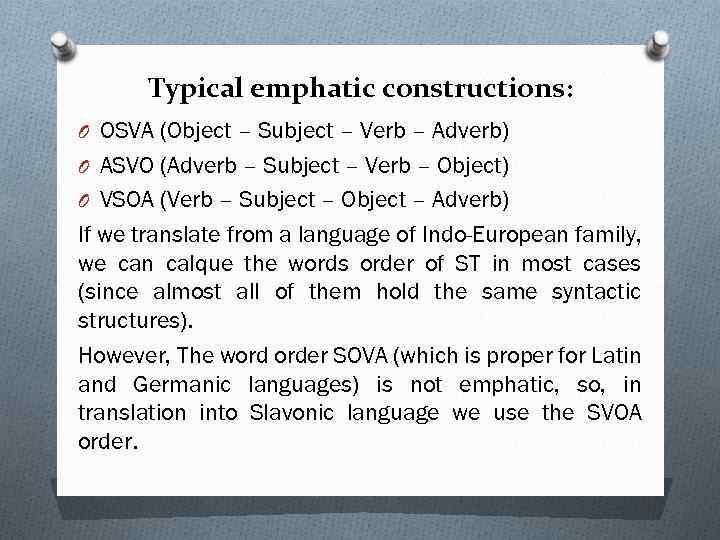 Typical emphatic constructions: O OSVA (Object – Subject – Verb – Adverb) O ASVO