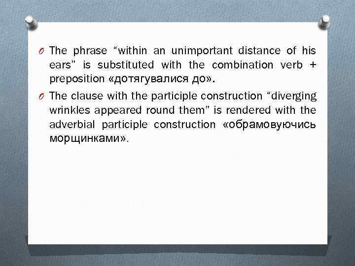 O The phrase “within an unimportant distance of his ears” is substituted with the