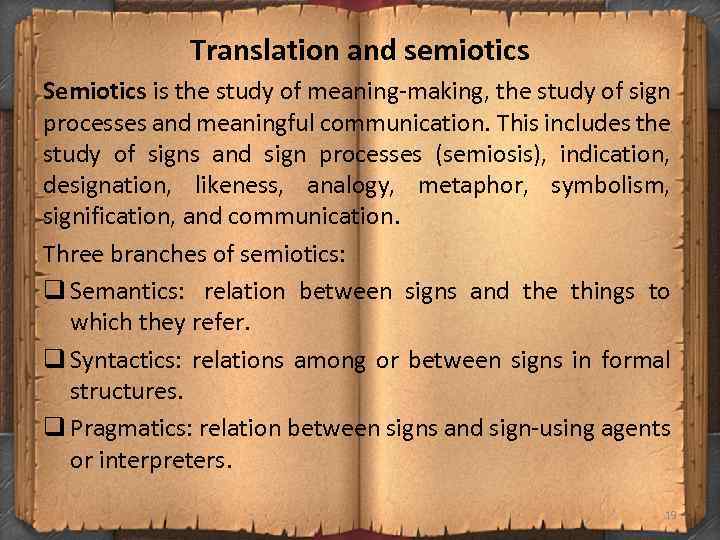 Translation and semiotics Semiotics is the study of meaning-making, the study of sign processes