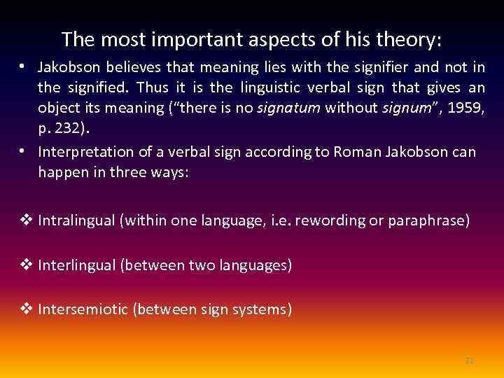 The most important aspects of his theory: • Jakobson believes that meaning lies with