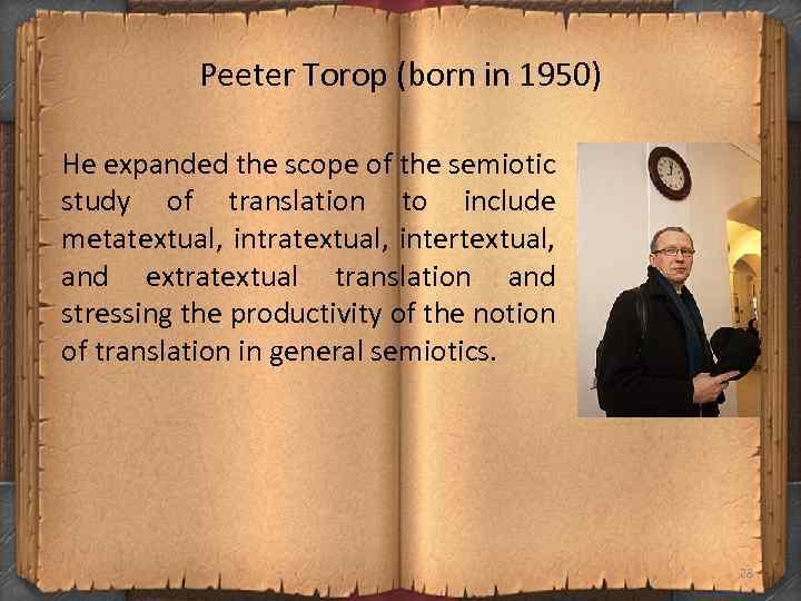 Peeter Torop (born in 1950) He expanded the scope of the semiotic study of