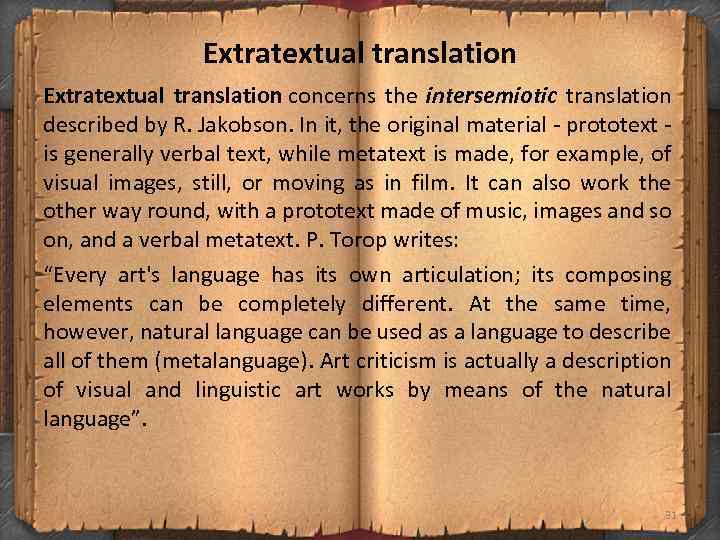 Extratextual translation concerns the intersemiotic translation described by R. Jakobson. In it, the original