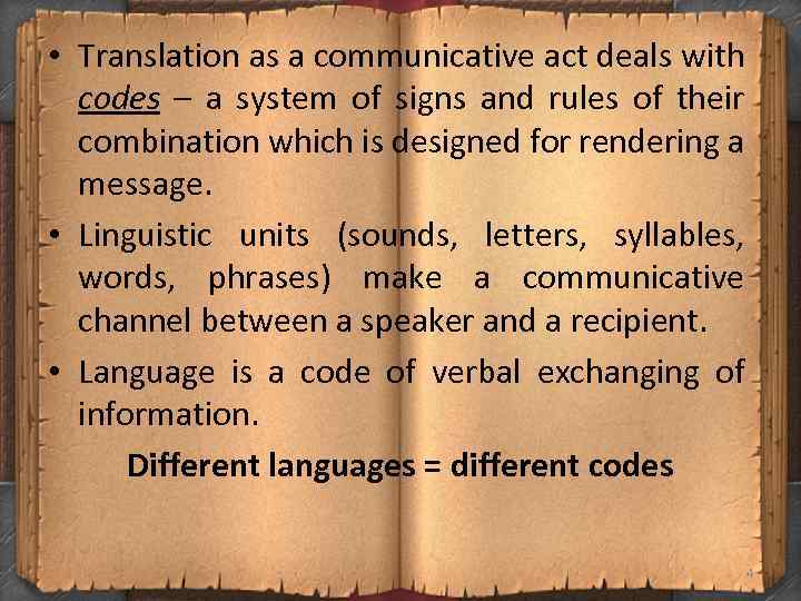  • Translation as a communicative act deals with codes – a system of