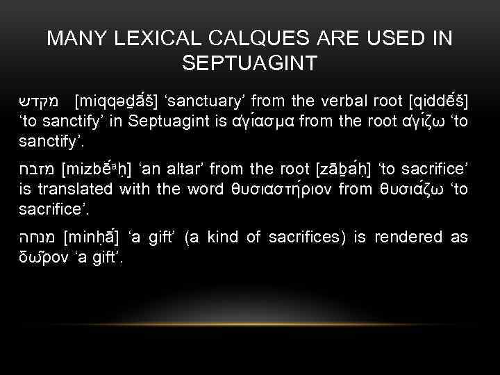 MANY LEXICAL CALQUES ARE USED IN SEPTUAGINT [ מקדש miqqǝḏā š] ‘sanctuary’ from the