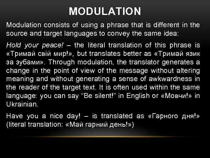 MODULATION Modulation consists of using a phrase that is different in the source and