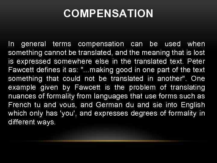 COMPENSATION In general terms compensation can be used when something cannot be translated, and