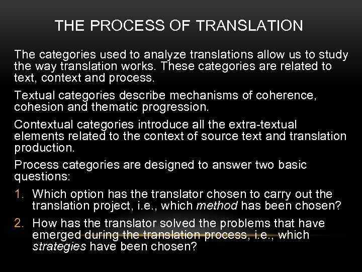 THE PROCESS OF TRANSLATION The categories used to analyze translations allow us to study