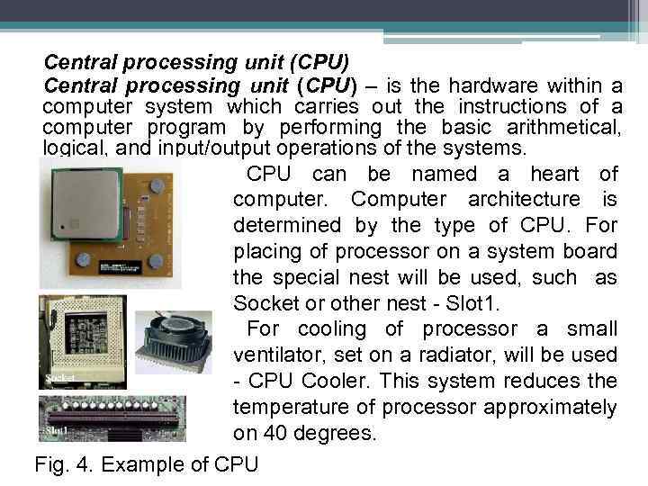 Central processing unit (CPU) – is the hardware within a computer system which carries