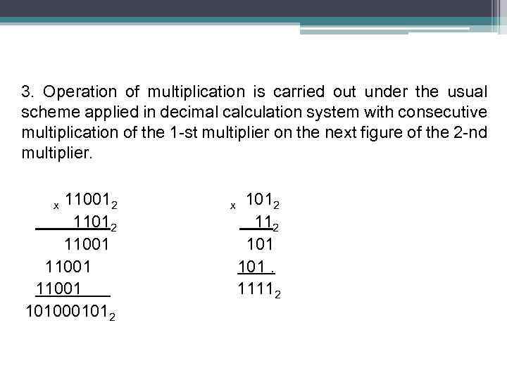 3. Operation of multiplication is carried out under the usual scheme applied in decimal