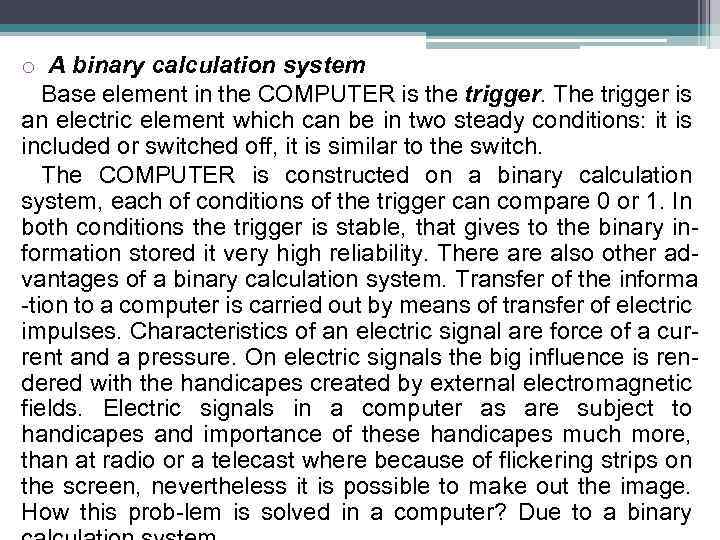 o A binary calculation system Base element in the COMPUTER is the trigger. The