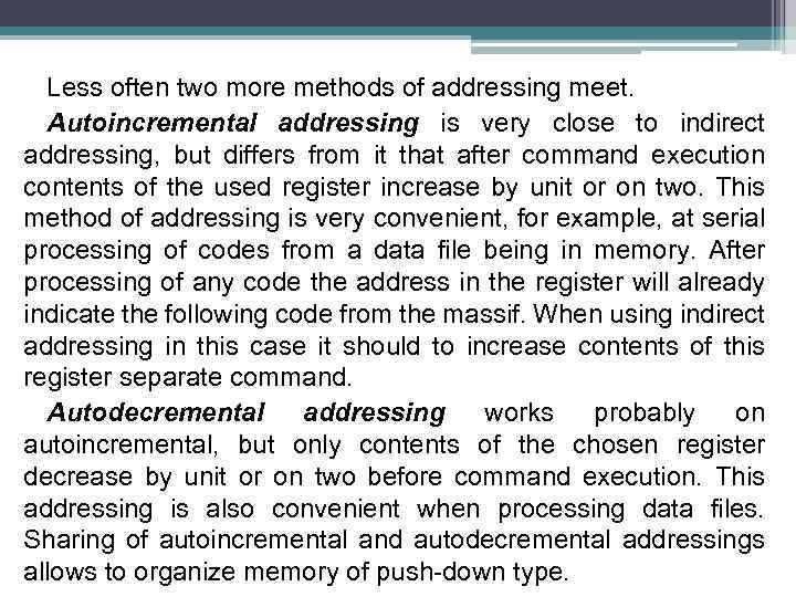 Less often two more methods of addressing meet. Autoincremental addressing is very close to