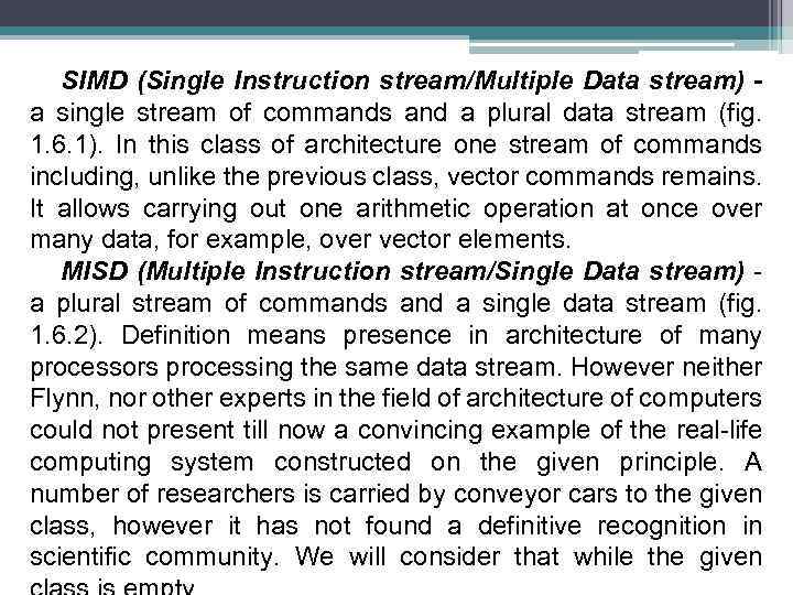 SIMD (Single Instruction stream/Multiple Data stream) a single stream of commands and a plural