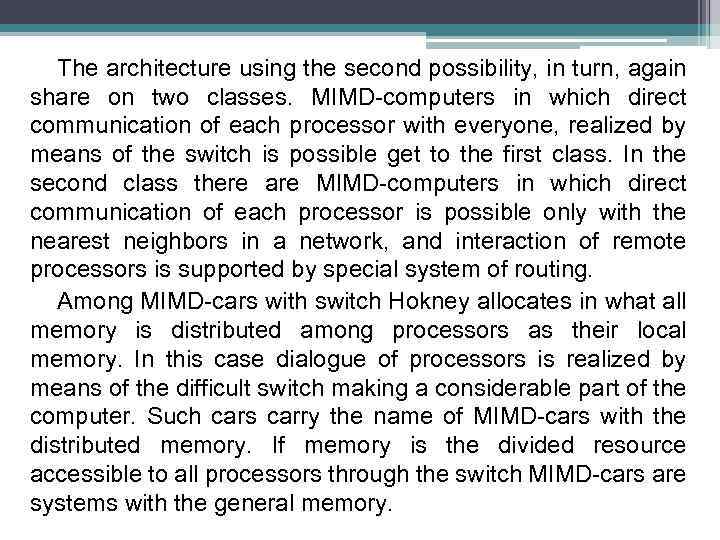 The architecture using the second possibility, in turn, again share on two classes. MIMD-computers