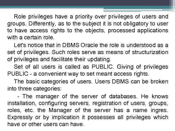 Role privileges have a priority over privileges of users and groups. Differently, as to