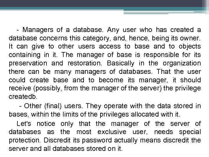 - Managers of a database. Any user who has created a database concerns this