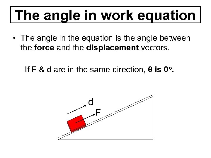 The angle in work equation • The angle in the equation is the angle