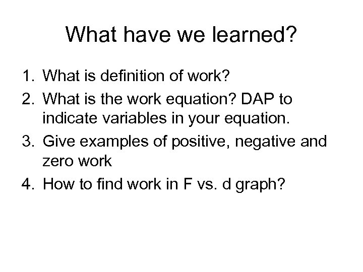 What have we learned? 1. What is definition of work? 2. What is the