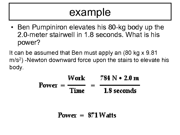 example • Ben Pumpiniron elevates his 80 -kg body up the 2. 0 -meter