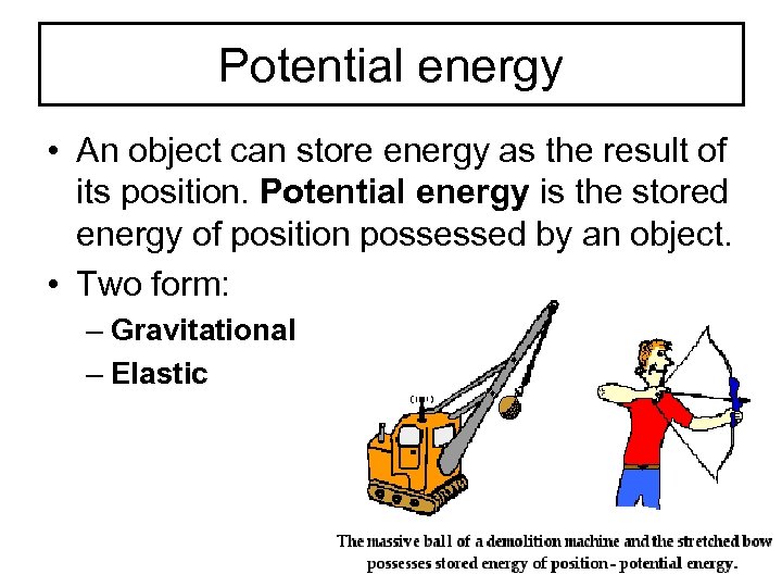 Potential energy • An object can store energy as the result of its position.