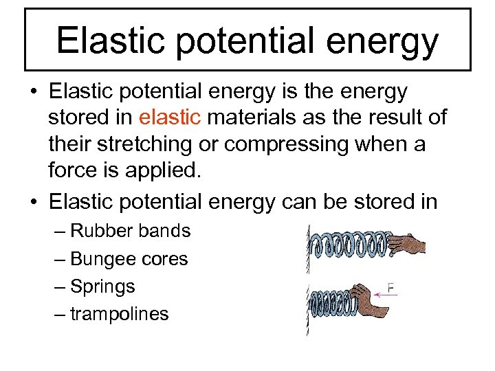 Elastic potential energy • Elastic potential energy is the energy stored in elastic materials