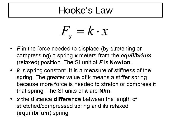 Hooke’s Law • F in the force needed to displace (by stretching or compressing)