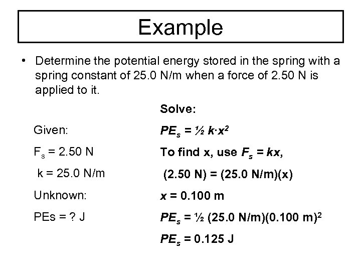 Example • Determine the potential energy stored in the spring with a spring constant