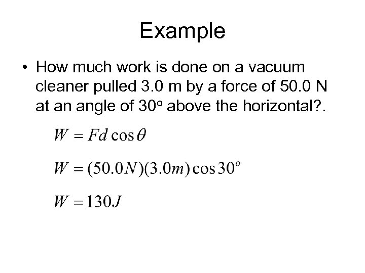 Example • How much work is done on a vacuum cleaner pulled 3. 0